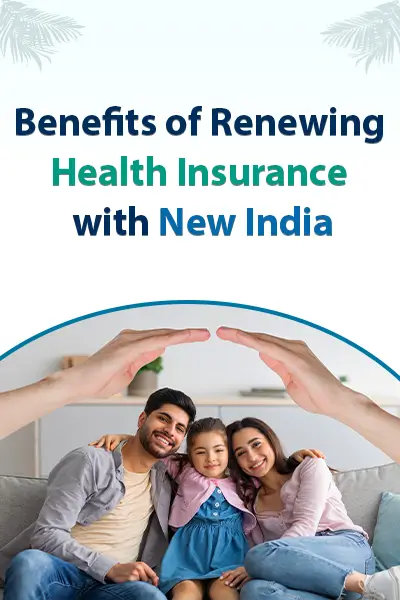 Benefits of Renewing Health Insurance with New India