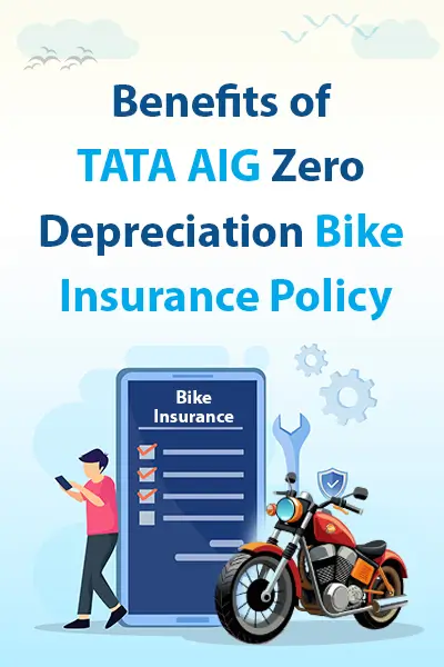 Benefits of Tata AIG Zero Depreciation Bike Insurance Policy