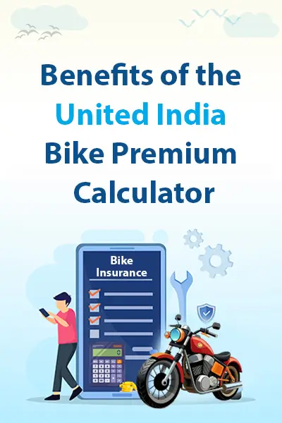 Benefits of the United India Bike Premium Calculator