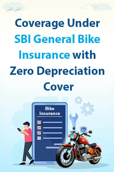Coverage Under SBI General Bike Insurance with Zero Depreciation Cover