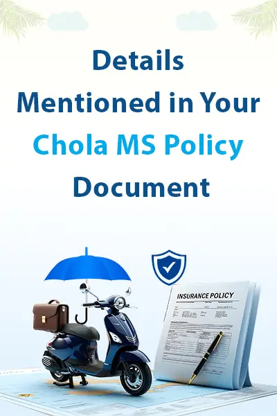 Details Mentioned in Your Chola MS Policy Document
