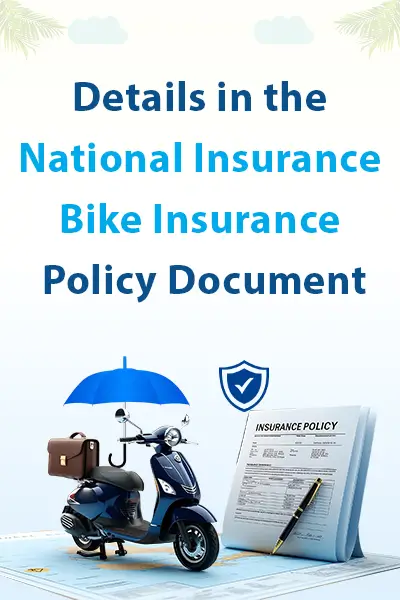 Details in the National Insurance Bike Insurance Policy Document