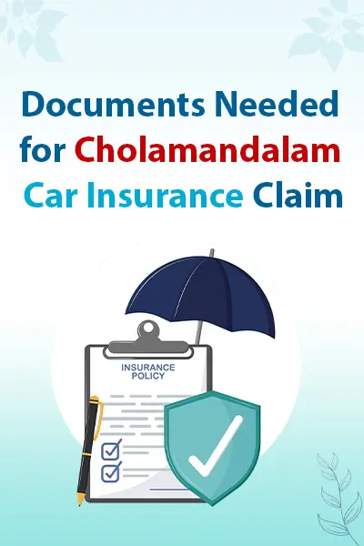 Documents Needed for Cholamandalam Car Insurance Claim