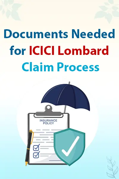 Documents Needed for ICICI Lombard Claim Process