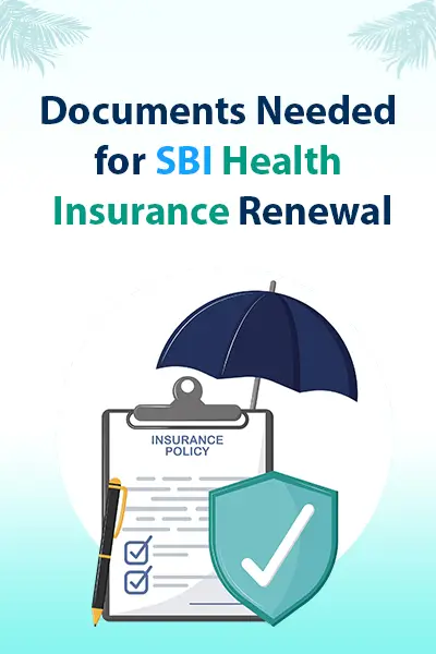 Documents Needed for SBI Health Insurance Renewal