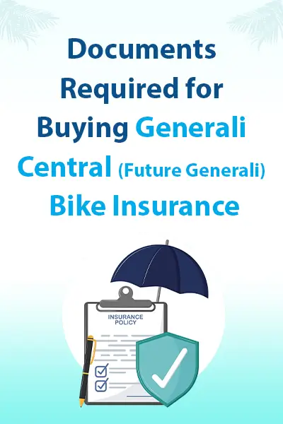 Documents Required for Buying Generali Central (Future Generali) Bike Insurance