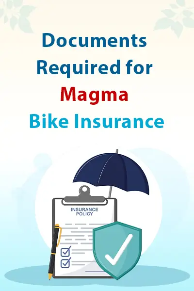 Documents Required for Magma Bike Insurance
