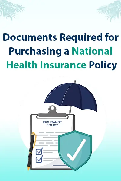 Documents Required for Purchasing a National Health Insurance Policy