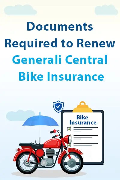 Documents Required to Renew Generali Central Bike Insurance