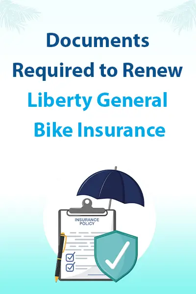 Documents Required to Renew Liberty General Bike Insurance