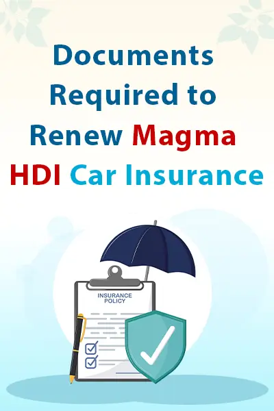 Documents Required to Renew Magma HDI Car Insurance