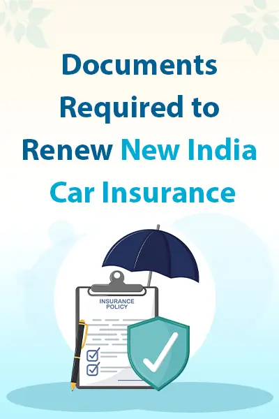 Documents Required to Renew New India Car Insurance