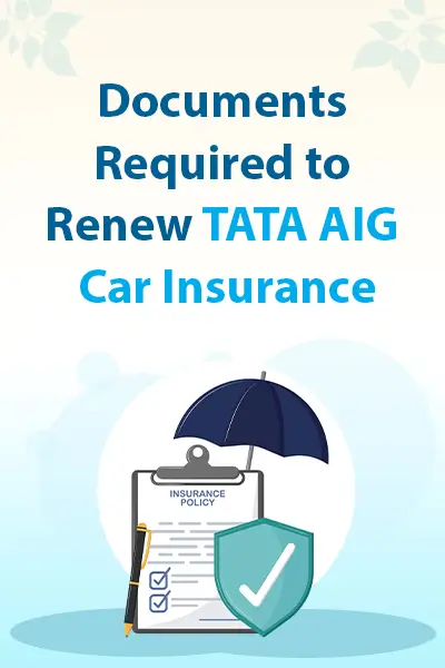Documents Required to Renew Tata AIG Car Insurance