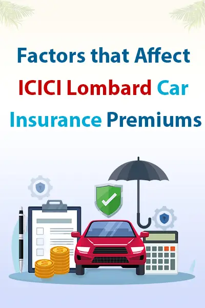 Factors that Affect ICICI Lombard Car Insurance Premiums