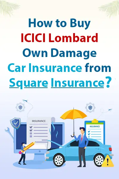 How to Buy ICICI Lombard Own Damage Car Insurance from Square Insurance