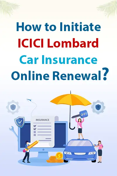 How to Initiate ICICI Lombard Car Insurance Online Renewal