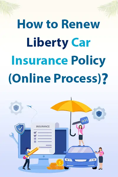How to Renew Liberty Car Insurance Policy (Online Process)?