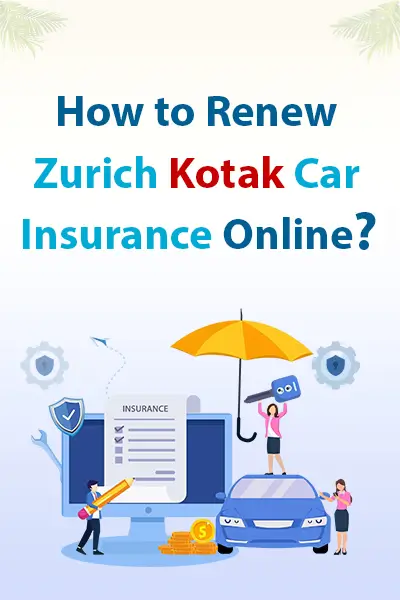 How to Renew Zurich Kotak Car Insurance Online