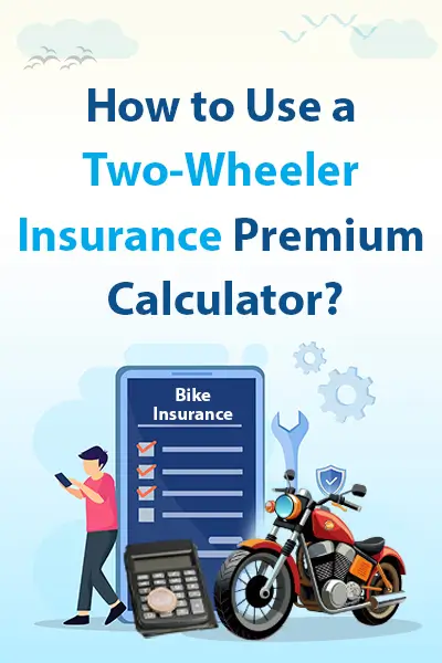 How to Use a Two-Wheeler Insurance Premium Calculator?