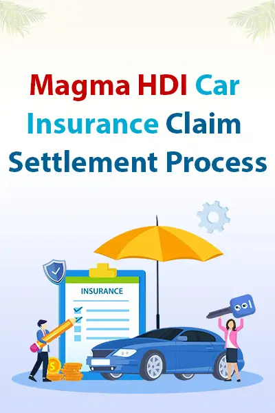 Magma HDI Car Insurance Claim Settlement Process