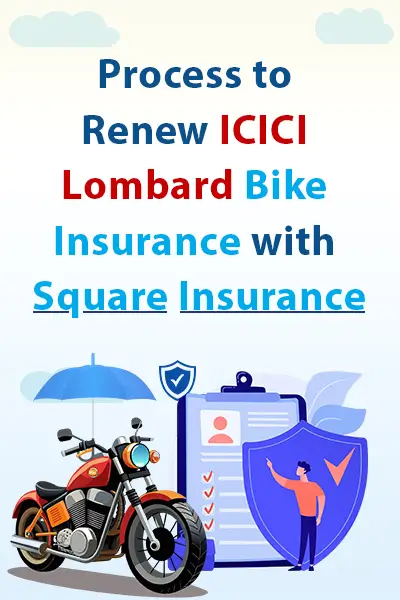 Process to Renew ICICI Lombard Bike Insurance with Square Insurance