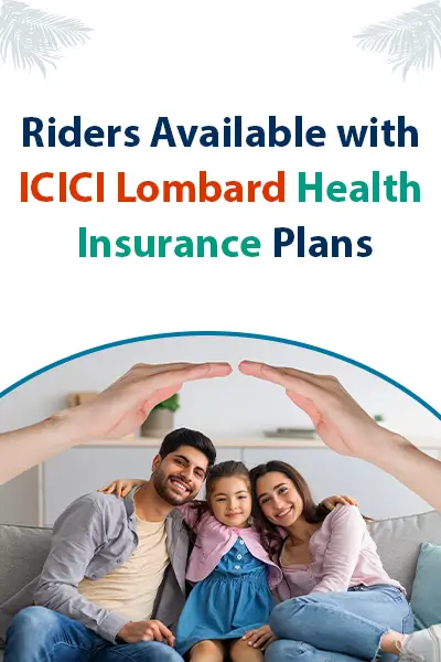 Riders Available with ICICI Lombard Health Insurance Plans