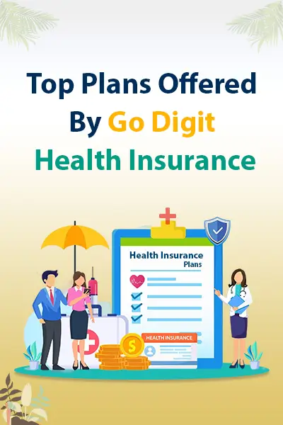 Top Plans Offered By Go Digit Health Insurance