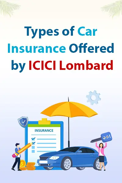 Types of Car Insurance Offered by ICICI Lombard