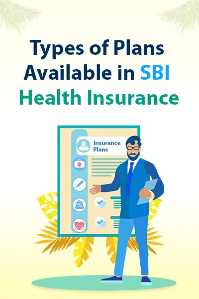 Types of Plans Available in SBI Health Insurance