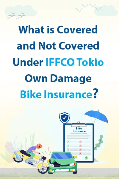 What is Covered and Not Covered Under IFFCO Tokio Own Damage Bike Insurance