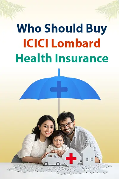 Who Should Buy ICICI Lombard Health Insurance?