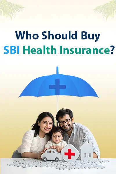 Who Should Buy SBI Health Insurance?
