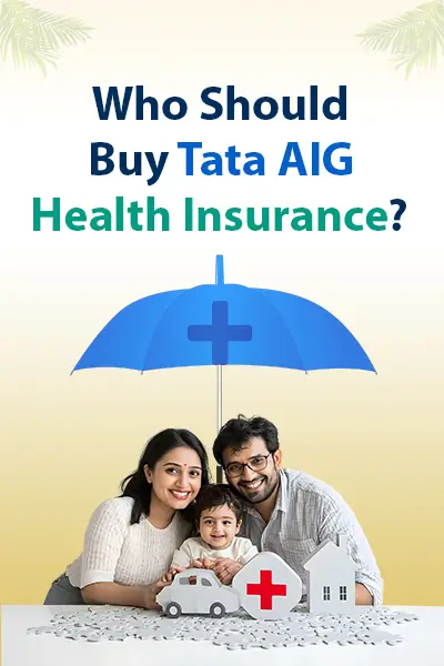 Who Should Buy Tata AIG Health Insurance?