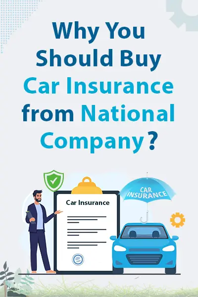 Why You Should Buy Car Insurance from National Company?