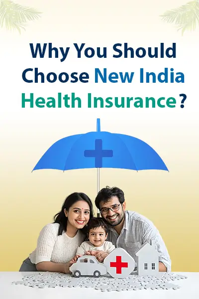 Why You Should Choose New India Health Insurance? Why You Should Choose New India Health Insurance?