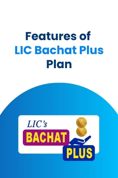 Features of LIC Bachat Plus Plan Features of LIC Bachat Plus Plan