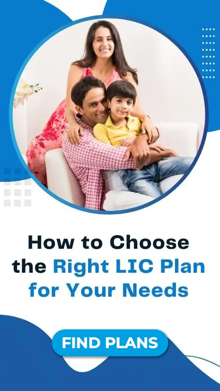 How to Choose the Right LIC Plan for Your Needs