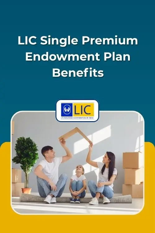 LIC Single Premium Endowment Plan Benefits