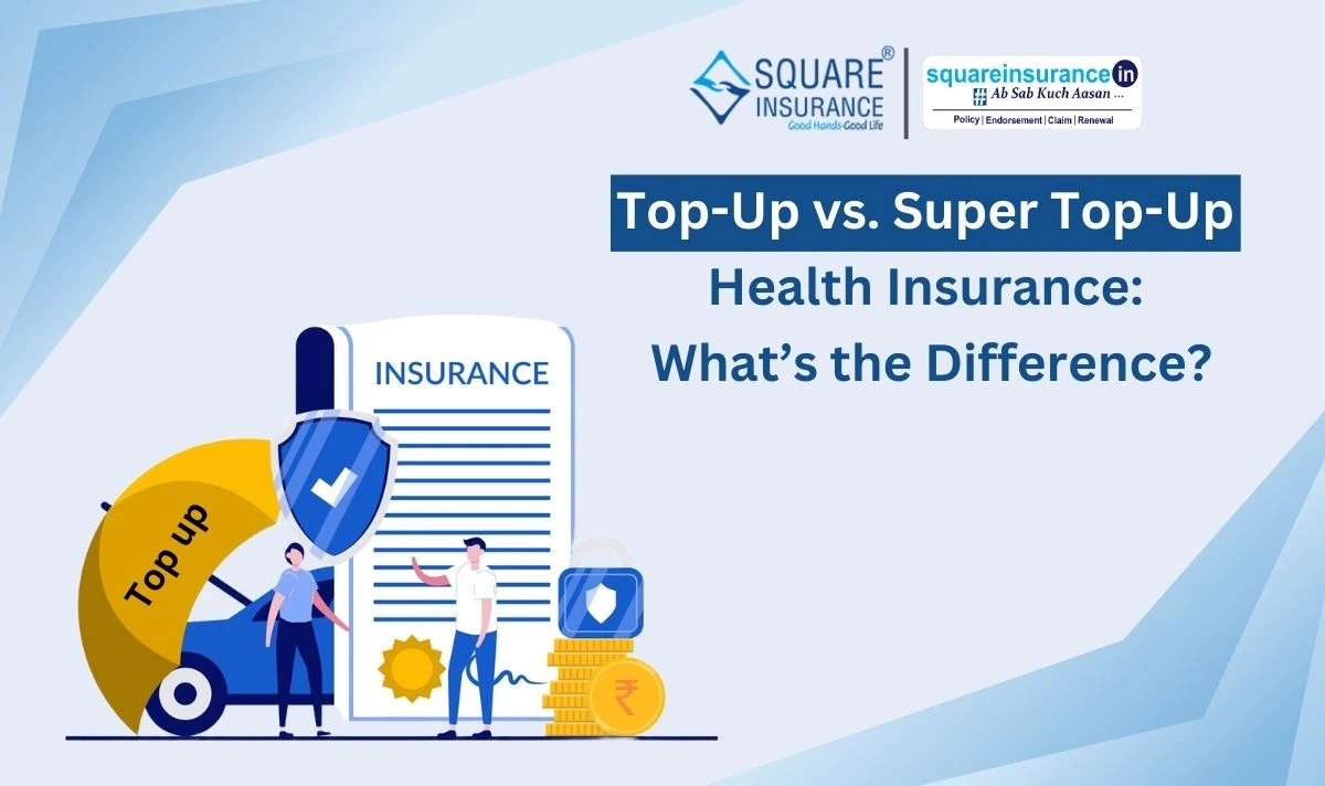 Top-Up vs. Super Top-Up Health Insurance What’s the Difference